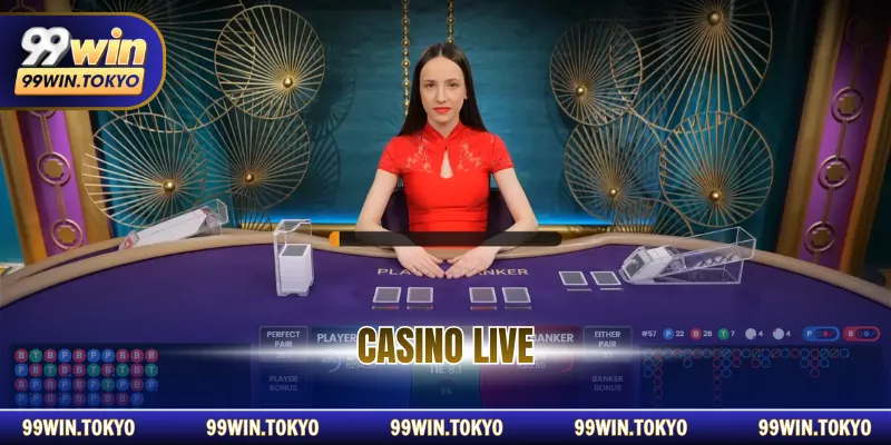 Casino Live - Sảnh Cá Cược Trực Tuyến Đẳng Cấp Tại 99win