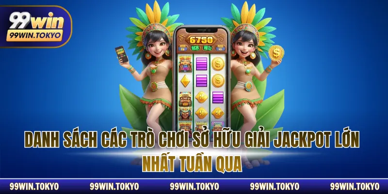 Danh sách các trò chơi sở hữu giải Jackpot lớn nhất tuần qua