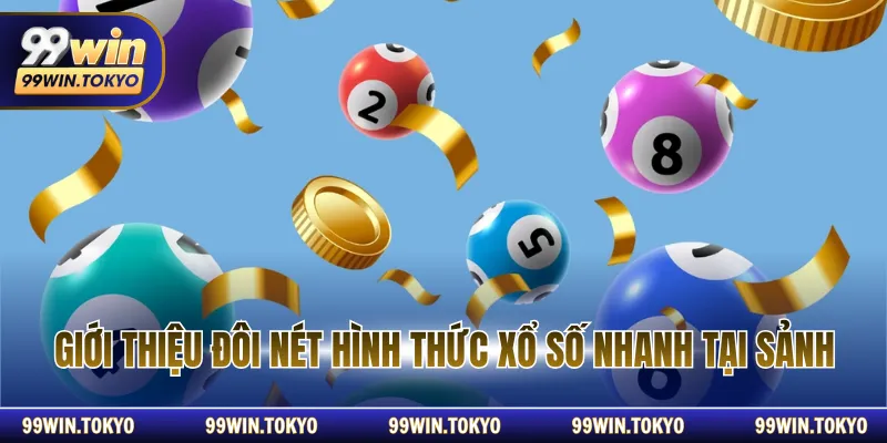 Giới thiệu đôi nét hình thức xổ số nhanh tại sảnh