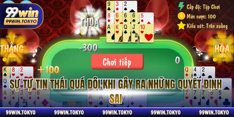 Sự tự tin thái quá đôi khi gây ra những quyết định sai