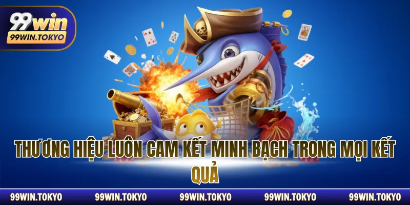 Thương hiệu luôn cam kết minh bạch trong mọi kết quả